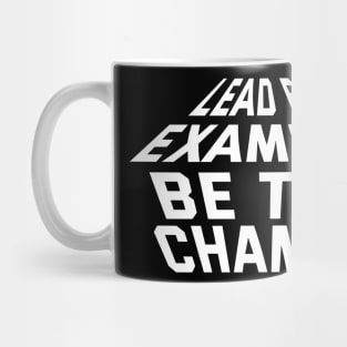 Lead By Example Be The Change Mug